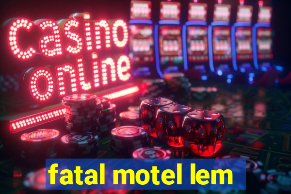 fatal motel lem